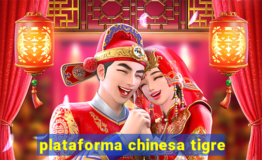 plataforma chinesa tigre